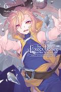 The Executioner and Her Way of Life, Vol. 6 (The Executioner and Her Way of Life Light Novel #6) by Mato Sato