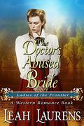 Mail Order Bride : The Doctor's Abused Bride (Ladies of The Frontier) by Leah Laurens