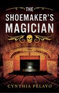 The Shoemaker's Magician by Cynthia Pelayo