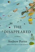 The Disappeared: Stories by Andrew Porter
