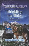 Shielding the Baby (Pacific Northwest K-9 Unit #1) by Laura Scott
