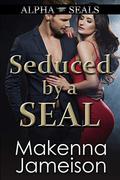 Seduced by a SEAL by Makenna Jameison