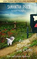 Amish Murder Too Close by Samantha Price