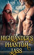 Highlander’s Phantom Lass: A Steamy Scottish Medieval Historical Romance by Ann Marie Scott
