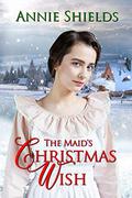 The Maid's Christmas Wish by Annie Shields