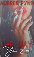 The Way You Lie by Aubreé Pynn