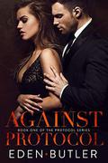 Against Protocol (Protocol #1) by Eden Butler