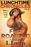 Lunchtime Chronicles, Issue 28: Fire Roasted (Lunchtime Chronicles #28) by L. Loren