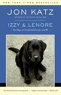 Izzy and Lenore: Two Dogs, an Unexpected Journey, and Me by Jon Katz