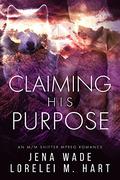 Claiming His Purpose by Jena Wade, Lorelei M. Hart