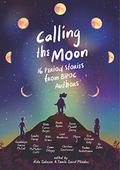 Calling the Moon: 16 Period Stories from BIPOC Authors by Aida Salazar