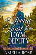 A Loving Heart for the Loyal Deputy by Amelia Rose