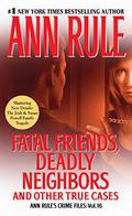 Fatal Friends, Deadly Neighbors: And Other True Cases (Crime Files #16) by Laural Merlington