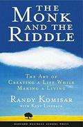 The Monk and the Riddle: The Art of Creating a Life While Making a Living by Kent Lineback
