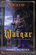 Waiqar: A Descent: Legends of the Dark Novel (Descent: Legends of the Dark #1) by Robbie MacNiven