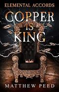 Copper is King (Elemental Accords #2) by Matthew Peed