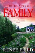 The Heart of Family: Family Drama- Contemporary Women's Fiction by Renee Field