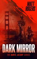 Dark Mirror: A Dante Jacoby Thriller by Matt Rogers