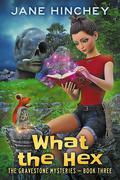 What the Hex: A Paranormal Cozy Mystery Romance by Jane Hinchey