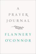 A Prayer Journal by Flannery O'Connor