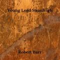 Young Lord Stranleigh by Robert Barr