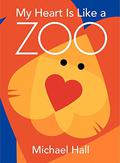 My Heart Is Like a Zoo by Michael Hall