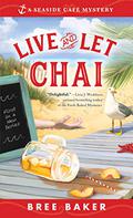Live and Let Chai (Seaside Café Mystery #1) by Bree Baker