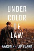 Under Color of Law (Trevor Finnegan #1) by Aaron Philip Clark