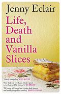 Life, Death and Vanilla Slices by Jenny Eclair