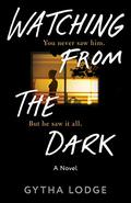 Watching from the Dark (DCI Jonah Sheens #2) by Gytha Lodge