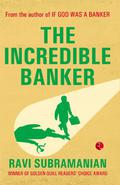 The Incredible Banker by Ravi Subramanian