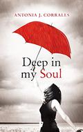 Deep in my soul by Antonia J. Corrales