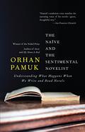 Naive and the Sentimental Novelist by Orhan Pamuk