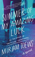 Summer of My Amazing Luck by Miriam Toews