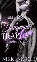 A Dangerous Trap Love: Danielle’s Story A Standalone by Nikki Nicole