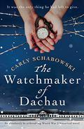 The Watchmaker of Dachau by Carly Schabowski