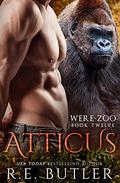 Atticus (Were Zoo #12) by R.E. Butler