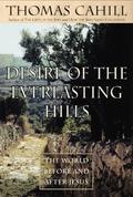 Desire of the Everlasting Hills: The World Before and After Jesus (The Hinges of History #3) by Thomas Cahill