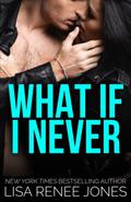 What If I Never? by Lisa Renee Jones