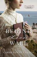 Behind Love's Wall (Doors to the Past #5) by Carrie Fancett Pagels