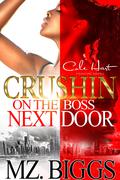 Crushin’ On The Boss Next Door: An Urban Romance by Mz. Biggs