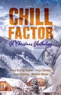 Chill Factor: A Holiday Anthology by Freya Barker, Maddie Wade