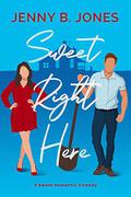 Sweet Right Here: A Sweet Romantic Comedy by Jenny B. Jones