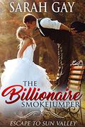 The Billionaire Smokejumper by Sarah Gay