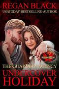 Undercover Holiday: Brotherhood Protectors World  (Guardian Agency) by Regan Black