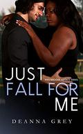 Just Fall For Me by Deanna Grey