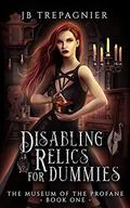 Disabling Relics for Dummies by J.B. Trepagnier