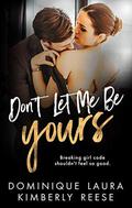 Don't Let Me Be Yours by Kimberly Reese
