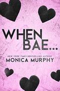 When Bae... by Monica Murphy