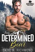 His Determined Bear (Bears of Asheville #3) by Skye R. Richmond